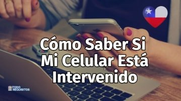 Cómo Saber Si Mi Celular Está Intervenido