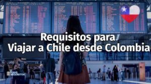 requisitos para viajar a chile desde colombia