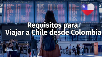 requisitos para viajar a chile desde colombia